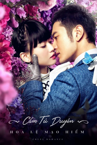 Cẩm Tú Duyên Hoa Lệ Mạo Hiểm - Cruel Romance